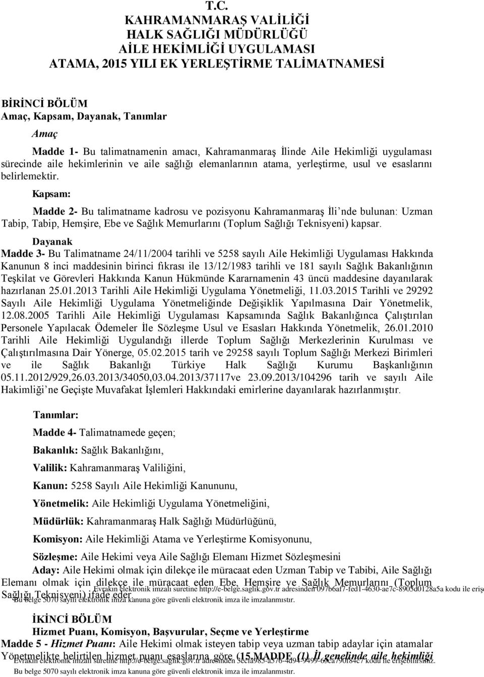 Kapsam: Madde 2- Bu talimatname kadrosu ve pozisyonu Kahramanmaraş İli nde bulunan: Uzman Tabip, Tabip, Hemşire, Ebe ve Sağlık Memurlarını (Toplum Sağlığı Teknisyeni) kapsar.