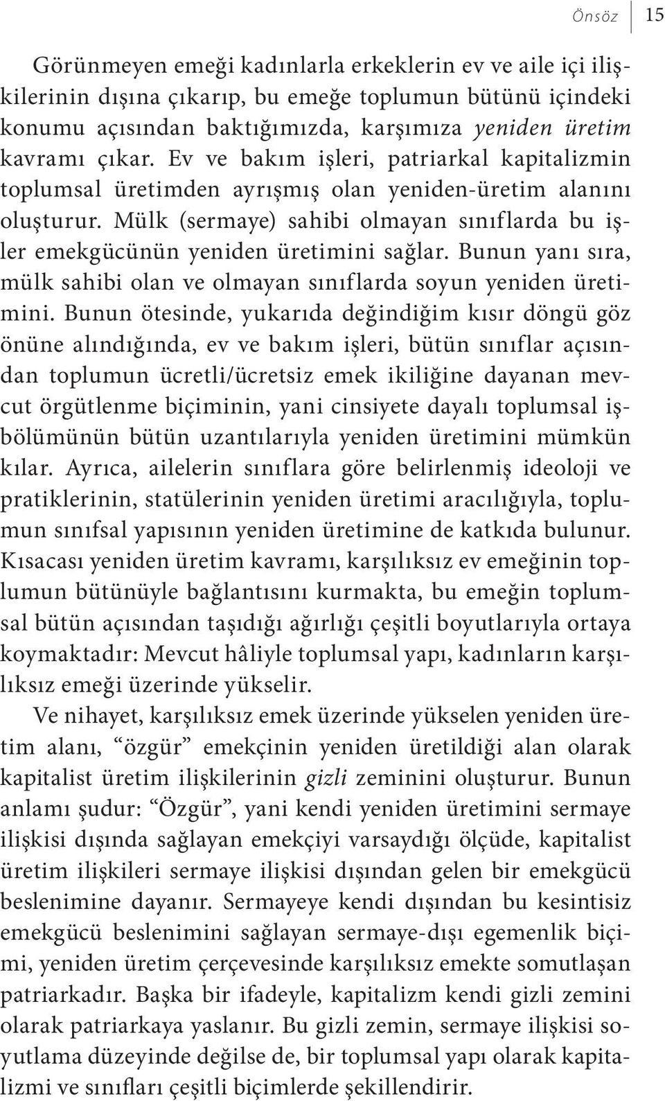 Bunun yanı sıra, mülk sahibi olan ve olmayan sınıflarda soyun yeniden üretimini.