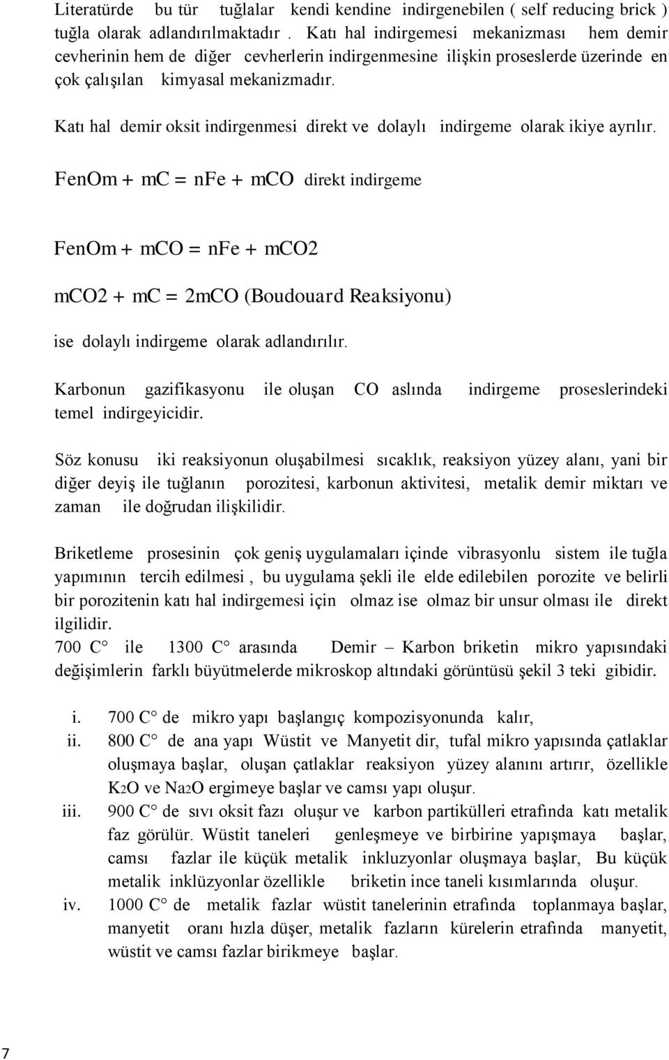 Katı hal demir oksit indirgenmesi direkt ve dolaylı indirgeme olarak ikiye ayrılır.