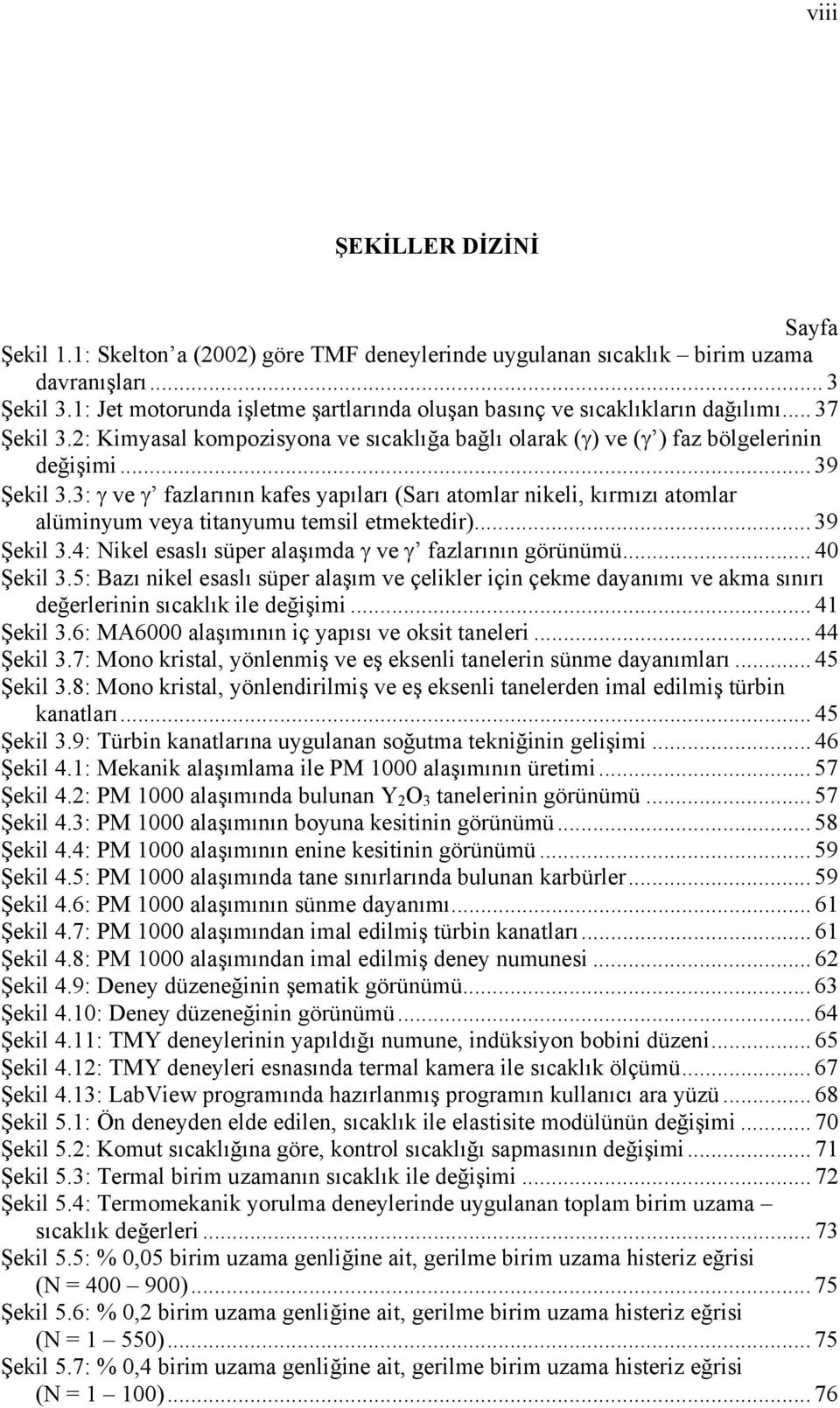 3: γ ve γ fazlarının kafes yapıları (Sarı atomlar nikeli, kırmızı atomlar alüminyum veya titanyumu temsil etmektedir)... 39 Şekil 3.4: Nikel esaslı süper alaşımda γ ve γ fazlarının görünümü.