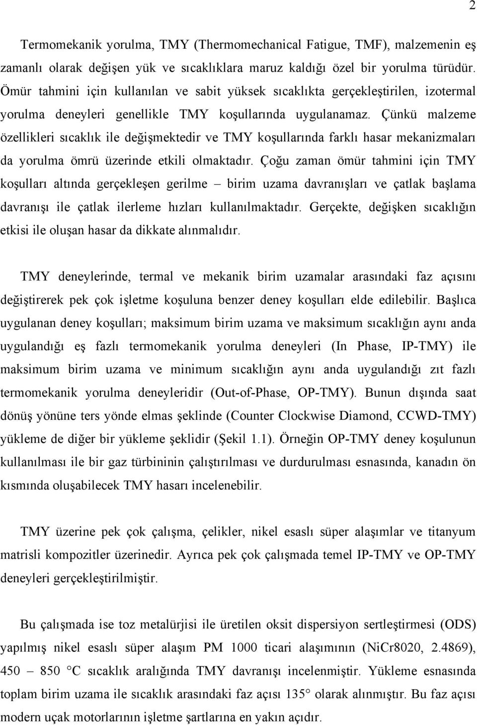 Çünkü malzeme özellikleri sıcaklık ile değişmektedir ve TMY koşullarında farklı hasar mekanizmaları da yorulma ömrü üzerinde etkili olmaktadır.