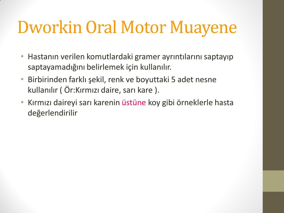 Birbirinden farklı şekil, renk ve boyuttaki 5 adet nesne kullanılır (