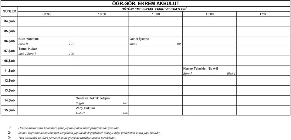 Şub 15.Şub Genel ve Teknik İletişim Bilg-II 101 Vergi Hukuku Muh-II 106 1- Derslik numaraları bölümlere göre yapılmış olan sınav programında yazılıdır.