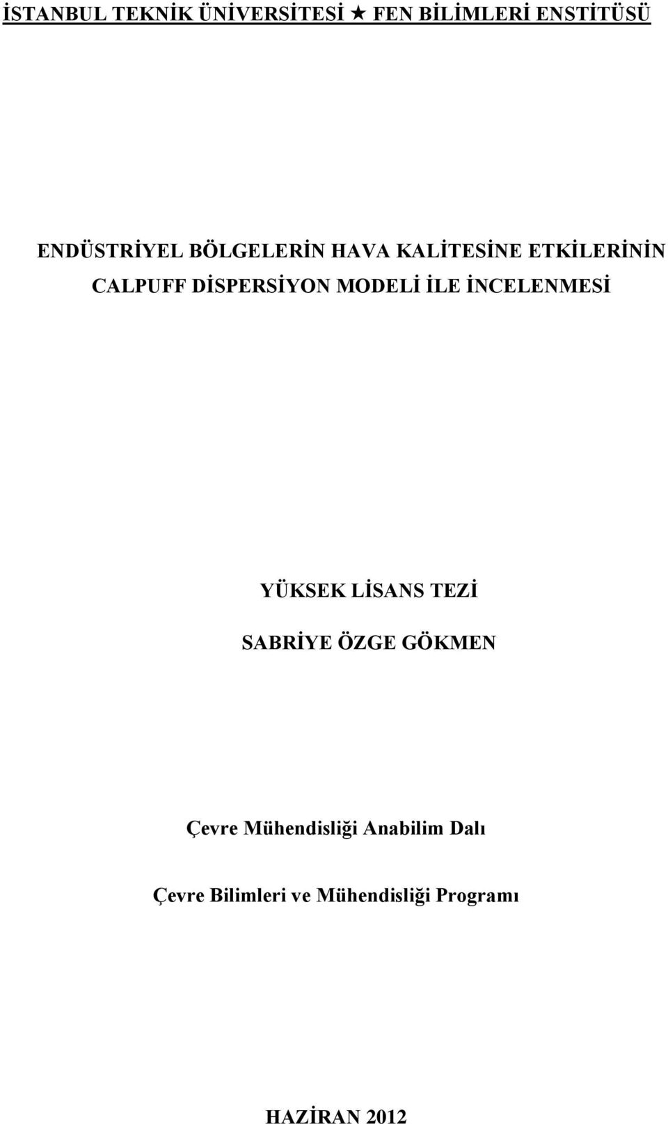 SABRİYE ÖZGE GÖKMEN Çevre Mühendisliği Anabilim Dalı Çevre Bilimleri ve Mühendisliği