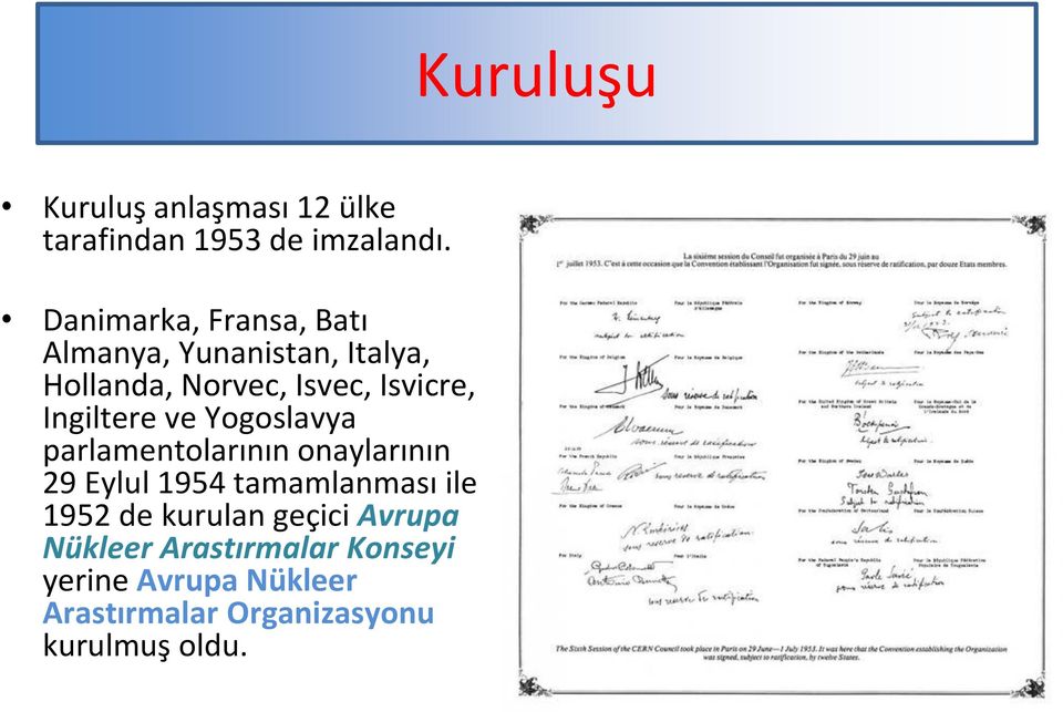 Ingiltere ve Yogoslavya parlamentolarının onaylarının 29 Eylul 1954 tamamlanması ile 1952