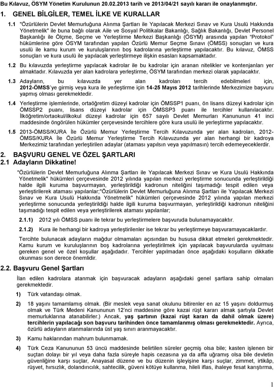 Personel Başkanlığı ile Ölçme, Seçme ve Yerleştirme Merkezi Başkanlığı (ÖSYM) arasında yapılan Protokol hükümlerine göre ÖSYM tarafından yapılan Özürlü Memur Seçme Sınavı (ÖMSS) sonuçları ve kura