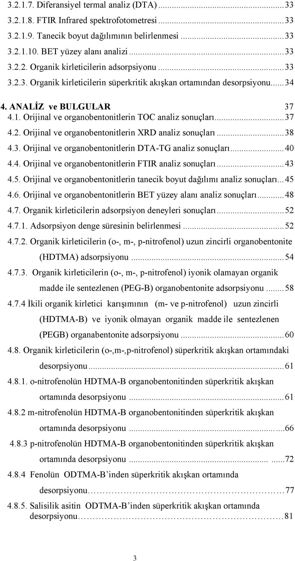 ..38 4.3. Orijinal ve organobentonitlerin DTA-TG analiz sonuçları...4 4.4. Orijinal ve organobentonitlerin FTIR analiz sonuçları...43 4.5.