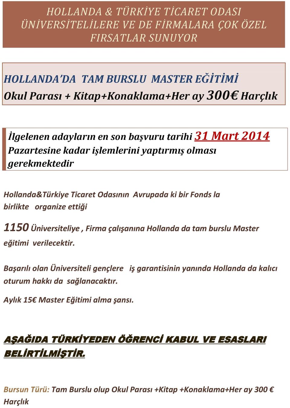 organize ettiği 1150 Üniversiteliye, Firma çalışanına Hollanda da tam burslu Master eğitimi verilecektir.