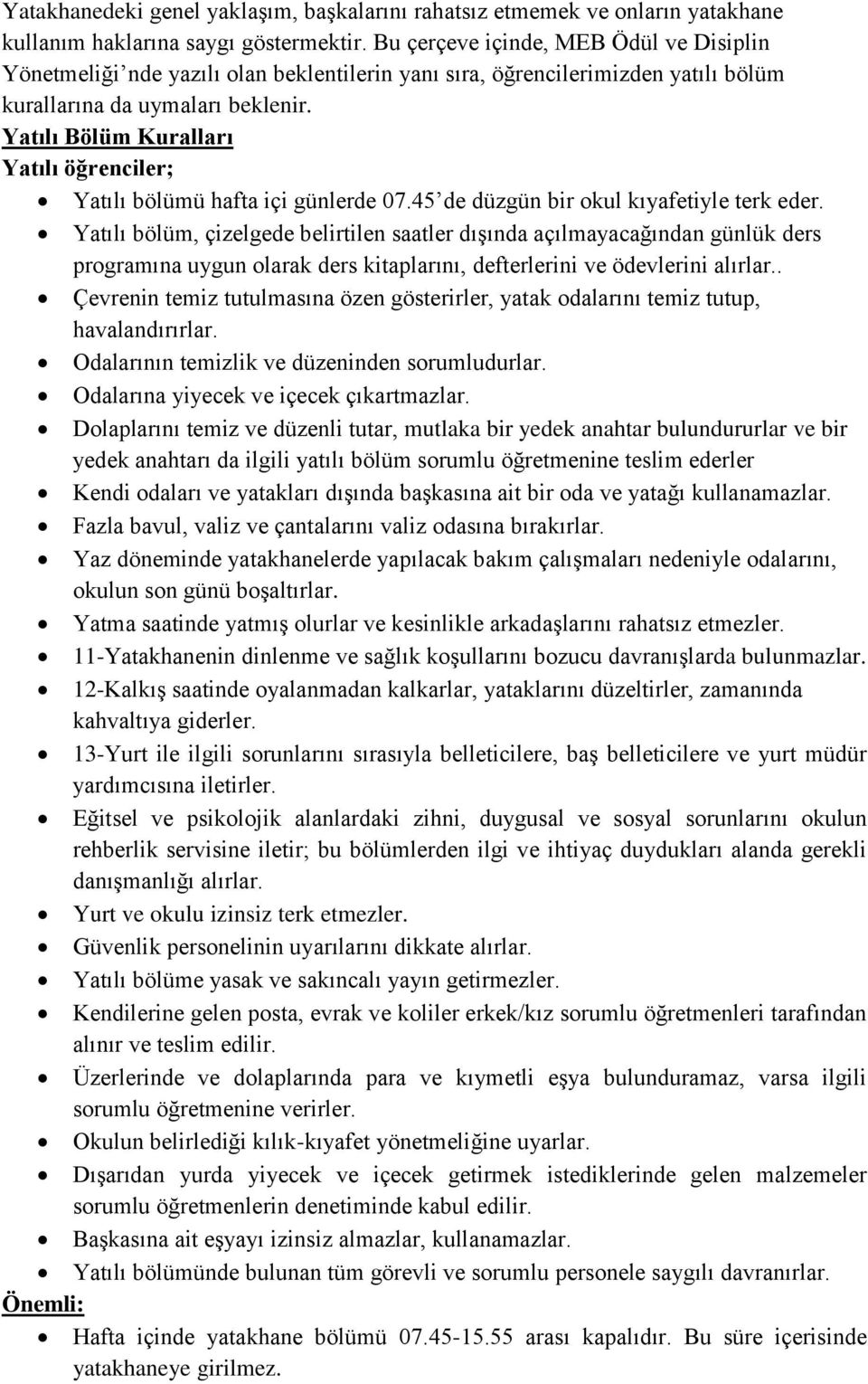 Yatılı Bölüm Kuralları Yatılı öğrenciler; Yatılı bölümü hafta içi günlerde 07.45 de düzgün bir okul kıyafetiyle terk eder.