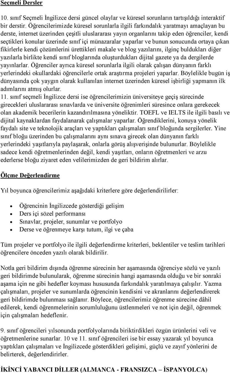 üzerinde sınıf içi münazaralar yaparlar ve bunun sonucunda ortaya çıkan fikirlerle kendi çözümlerini ürettikleri makale ve blog yazılarını, ilginç buldukları diğer yazılarla birlikte kendi sınıf