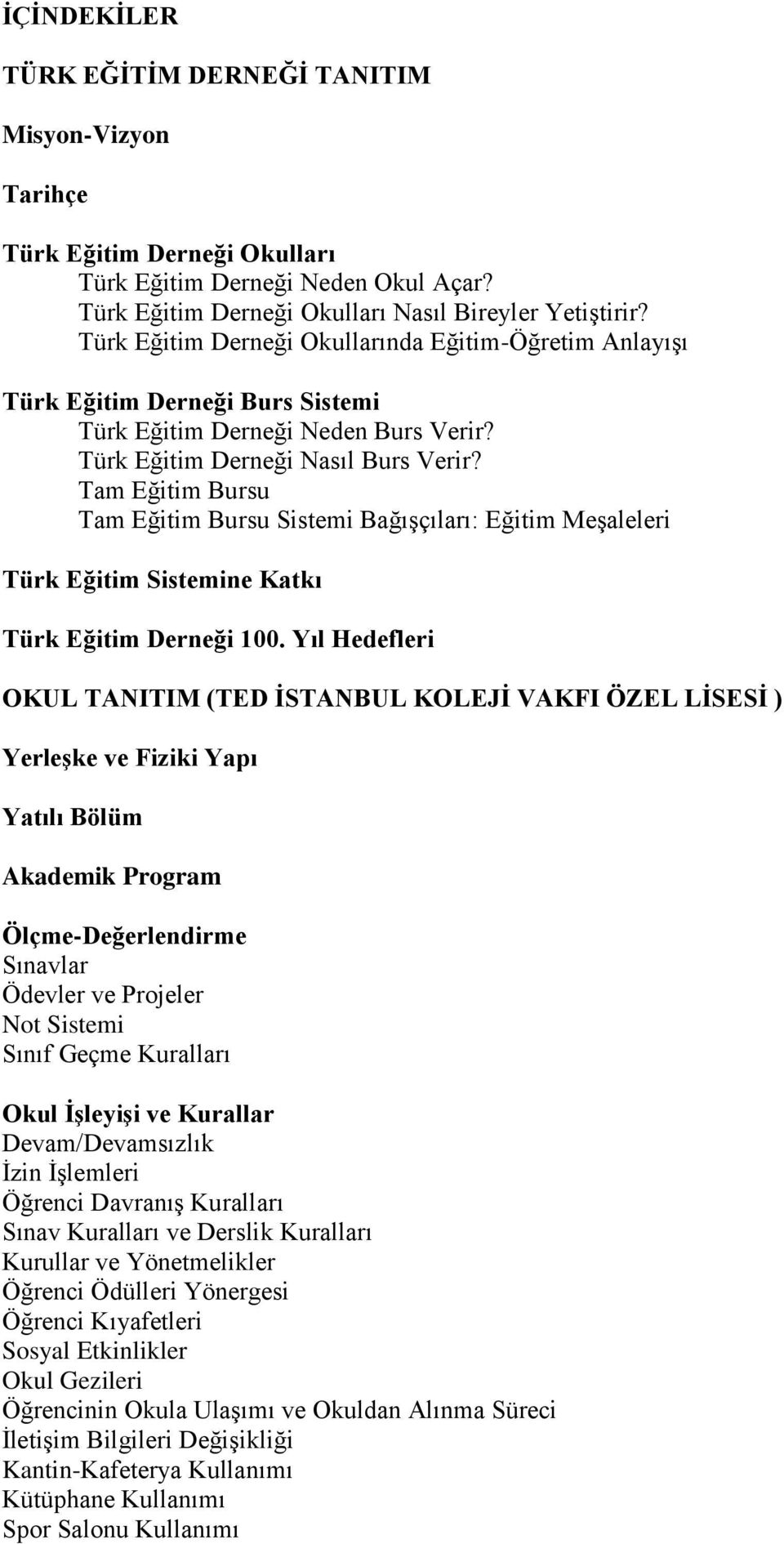 Tam Eğitim Bursu Tam Eğitim Bursu Sistemi Bağışçıları: Eğitim Meşaleleri Türk Eğitim Sistemine Katkı Türk Eğitim Derneği 100.