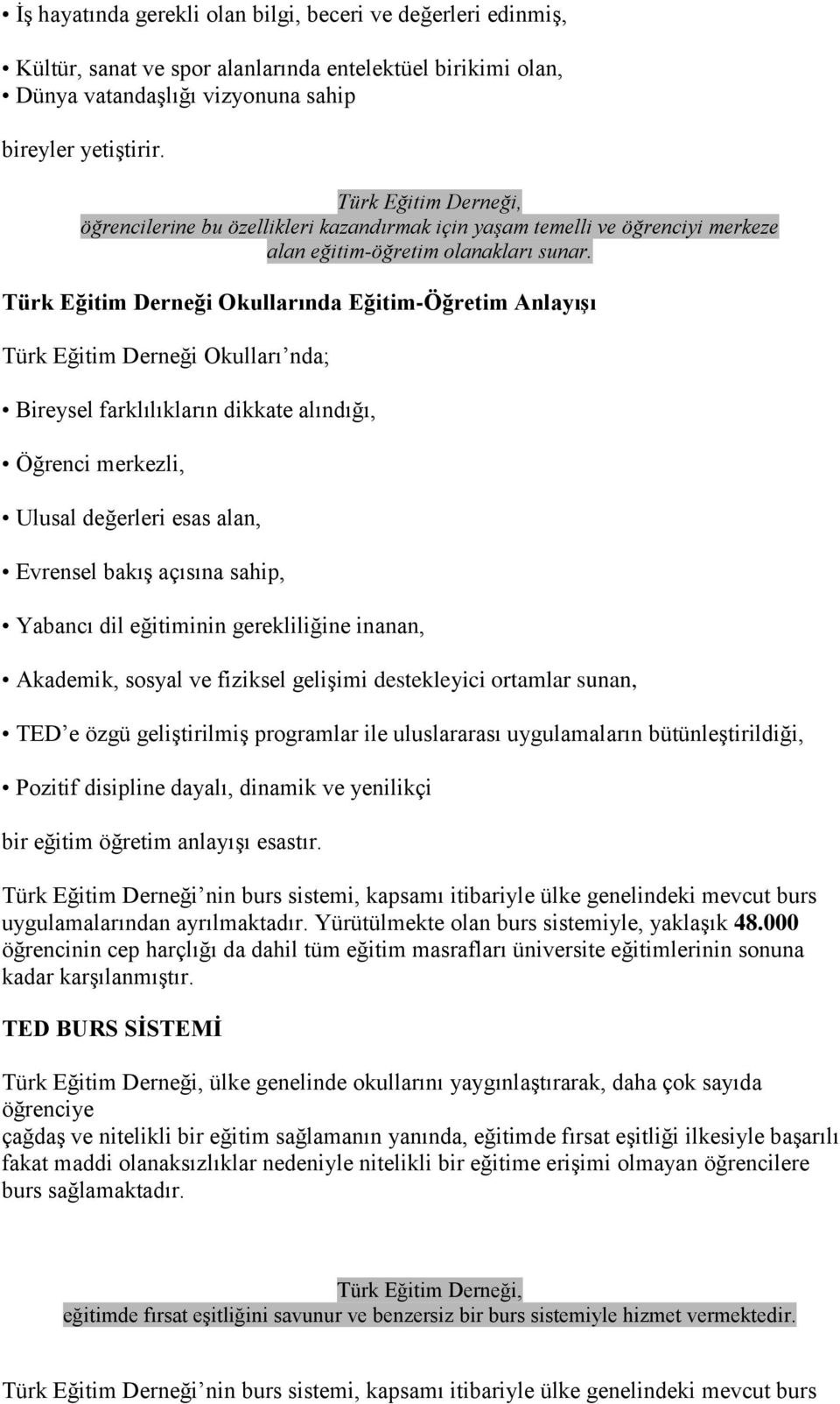 Türk Eğitim Derneği Okullarında Eğitim-Öğretim AnlayıĢı Türk Eğitim Derneği Okulları nda; Bireysel farklılıkların dikkate alındığı, Öğrenci merkezli, Ulusal değerleri esas alan, Evrensel bakış