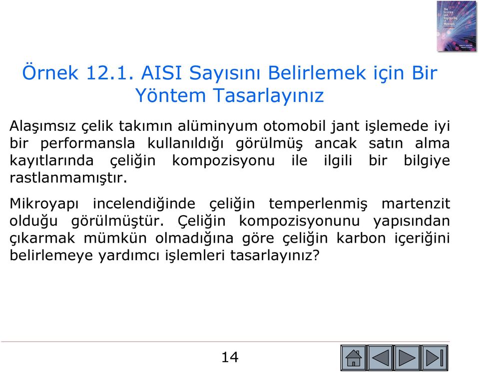 iyi bir performansla kullanıldığı görülmüş ancak satın alma kayıtlarında çeliğin kompozisyonu ile ilgili bir bilgiye