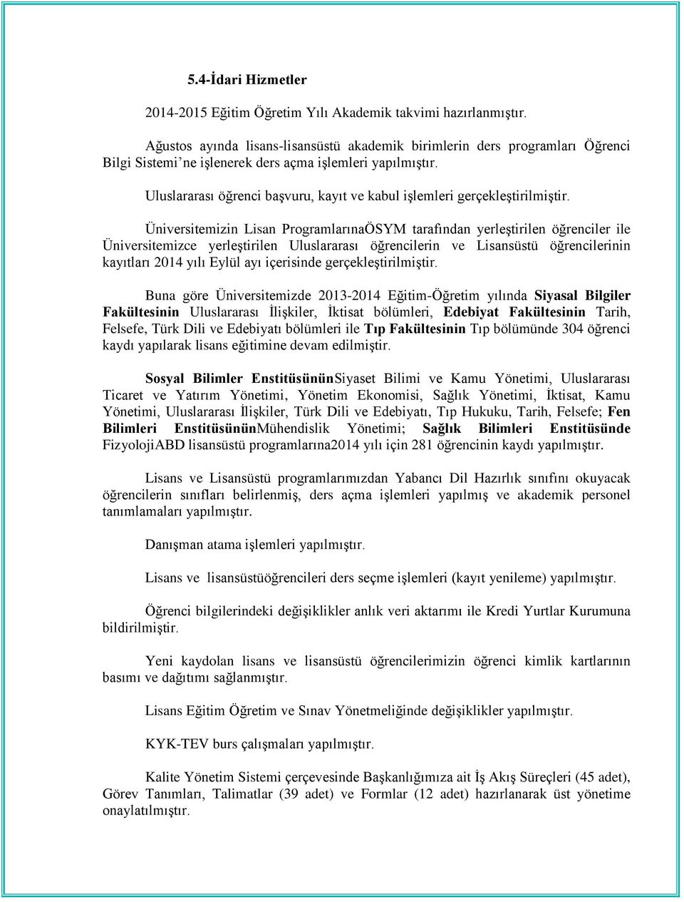 Uluslararası öğrenci başvuru, kayıt ve kabul işlemleri gerçekleştirilmiştir.