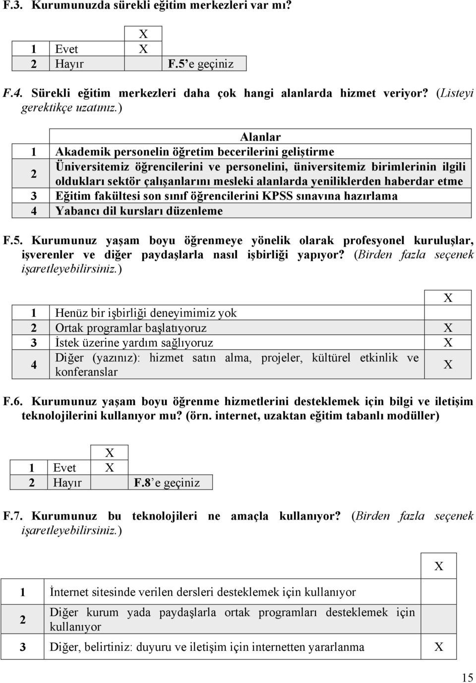 yeniliklerden haberdar etme Eğitim fakültesi son sınıf öğrencilerini KPSS sınavına hazırlama Yabancı dil kursları düzenleme F.