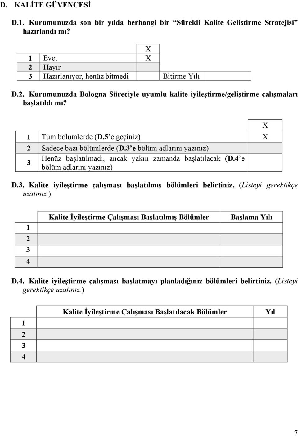 e bölüm adlarını yazınız) Henüz başlatılmadı, ancak yakın zamanda başlatılacak (D. e bölüm adlarını yazınız) D.. Kalite iyileştirme çalışması başlatılmış bölümleri belirtiniz.