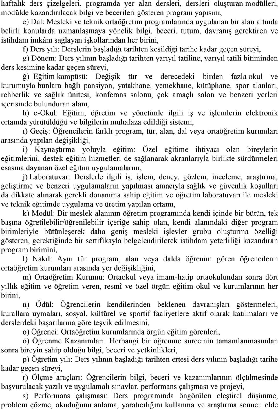 Derslerin baģladığı tarihten kesildiği tarihe kadar geçen süreyi, g) Dönem: Ders yılının baģladığı tarihten yarıyıl tatiline, yarıyıl tatili bitiminden ders kesimine kadar geçen süreyi, ğ) Eğitim