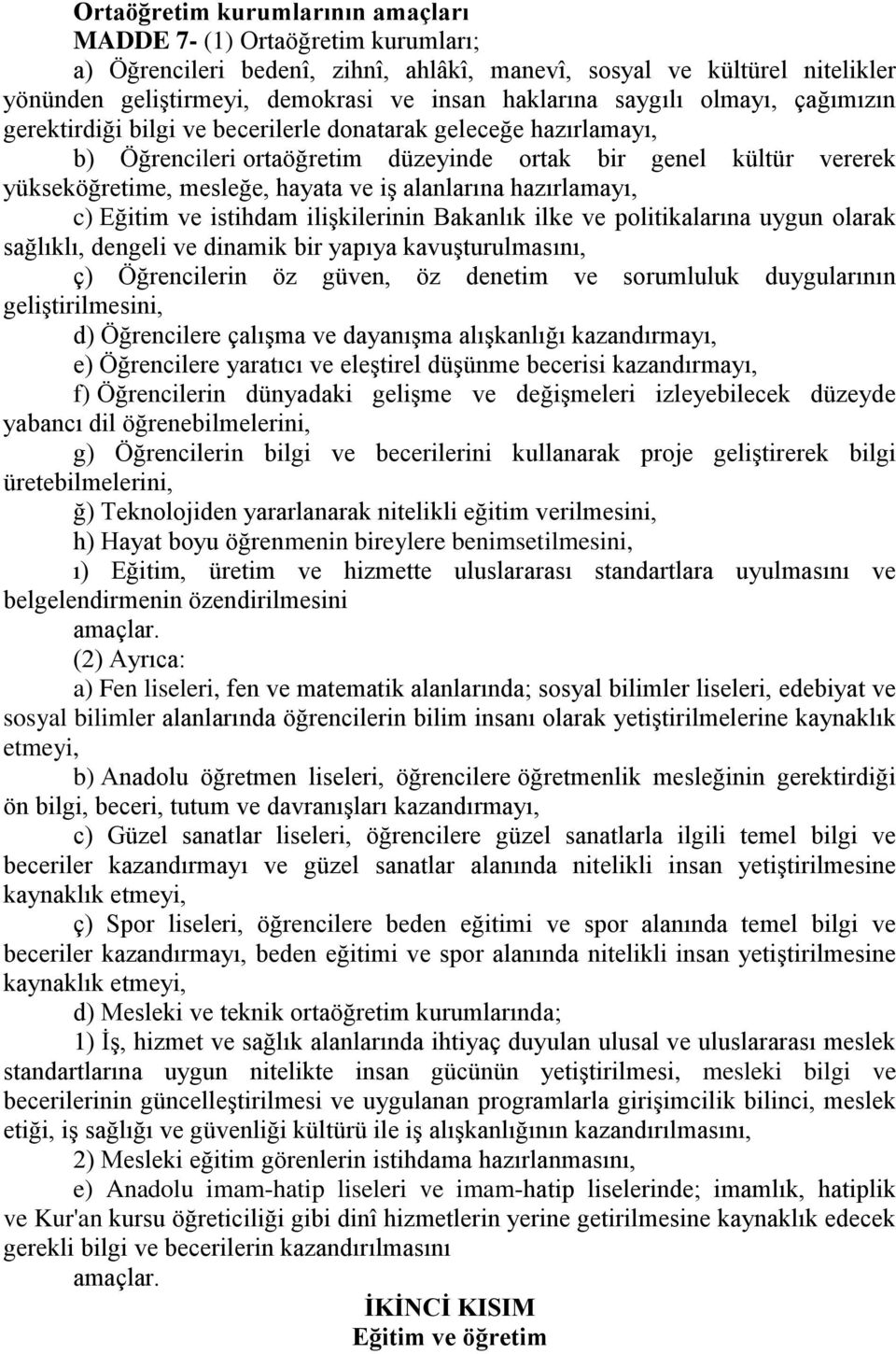 alanlarına hazırlamayı, c) Eğitim ve istihdam iliģkilerinin Bakanlık ilke ve politikalarına uygun olarak sağlıklı, dengeli ve dinamik bir yapıya kavuģturulmasını, ç) Öğrencilerin öz güven, öz denetim