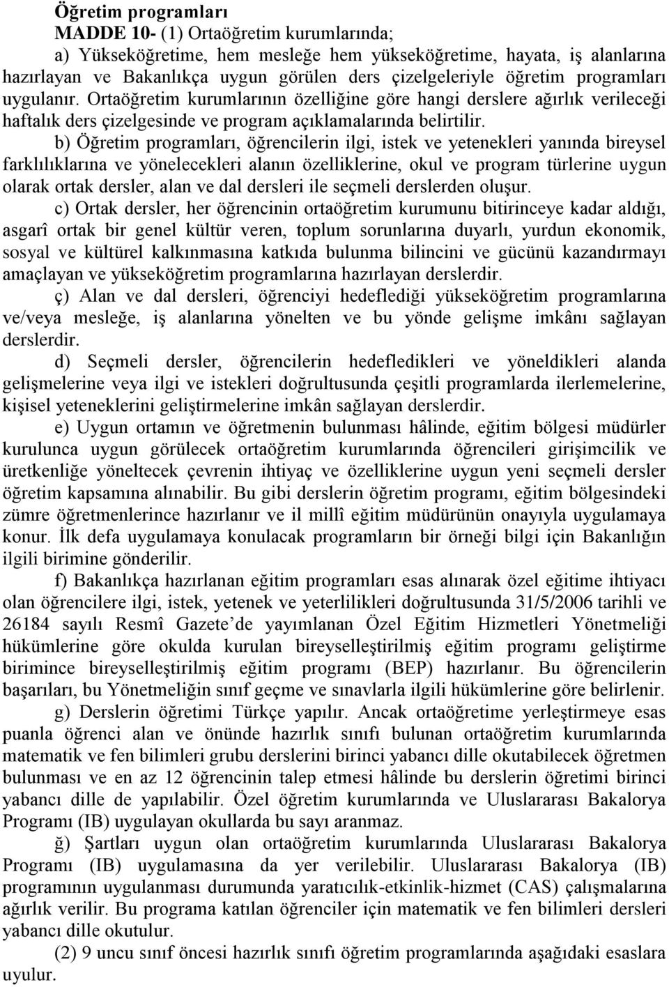 b) Öğretim programları, öğrencilerin ilgi, istek ve yetenekleri yanında bireysel farklılıklarına ve yönelecekleri alanın özelliklerine, okul ve program türlerine uygun olarak ortak dersler, alan ve