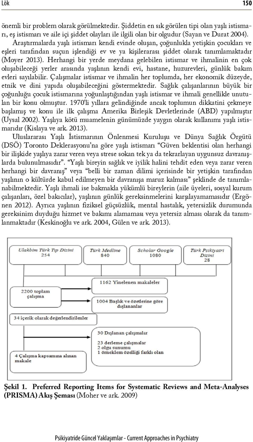 Herhangi bir yerde meydana gelebilen istismar ve ihmalinin en çok oluşabileceği yerler arasında yaşlının kendi evi, hastane, huzurevleri, günlük bakım evleri sayılabilir.