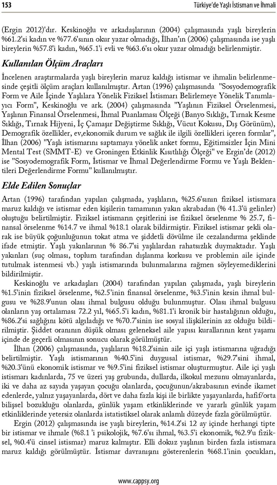 Kullanılan Ölçüm Araçları İncelenen araştırmalarda yaşlı bireylerin maruz kaldığı istismar ve ihmalin belirlenmesinde çeşitli ölçüm araçları kullanılmıştır.