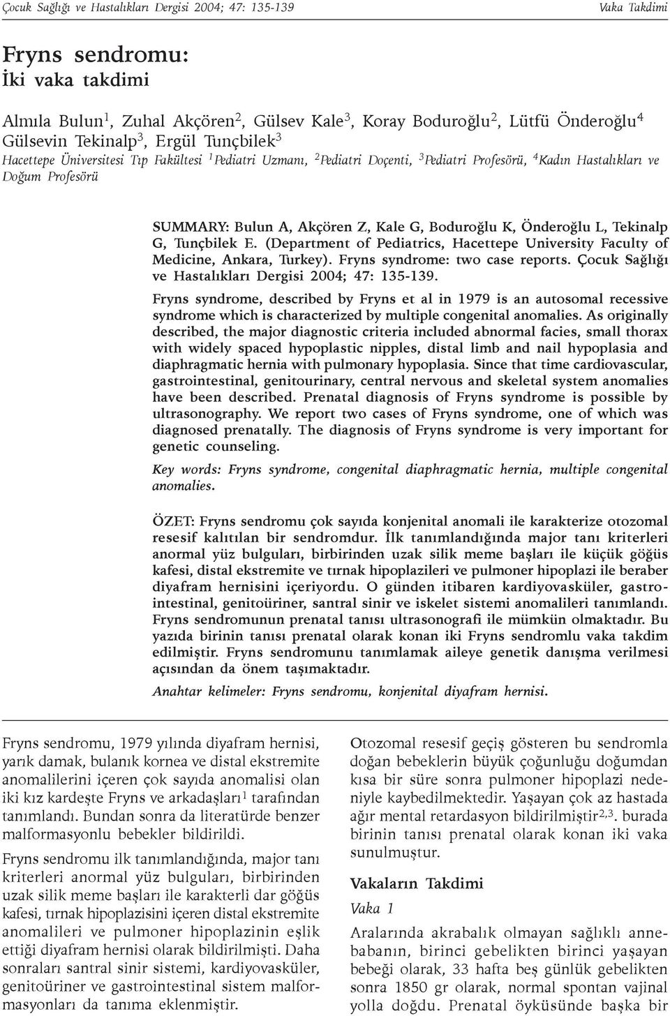 Kale G, Boduroðlu K, Önderoðlu L, Tekinalp G, Tunçbilek E. (Department of Pediatrics, Hacettepe University Faculty of Medicine, Ankara, Turkey). Fryns syndrome: two case reports.