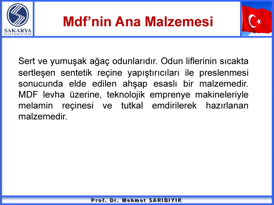 preslenmesi sonucunda elde edilen ahşap esaslı bir malzemedir.