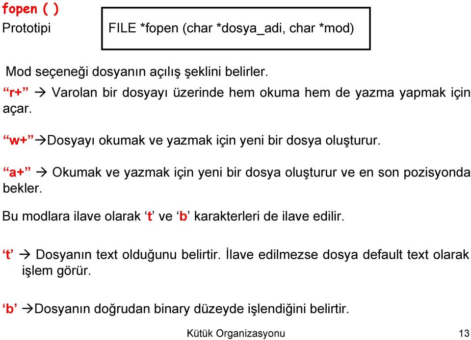 yeni bir dosya oluşturur ve en son pozisyonda bekler Bu modlara ilave olarak t ve b karakterleri de ilave edilir t Dosyanın text