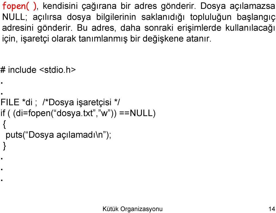 için, işaretçi olarak tanımlanmış bir değişkene atanır # include <stdioh> FILE *di ; /*Dosya