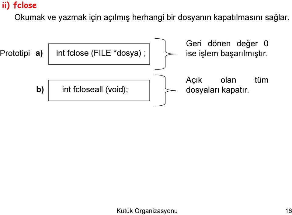 *dosya) ; Geri dönen değer 0 ise işlem başarılmıştır b) int