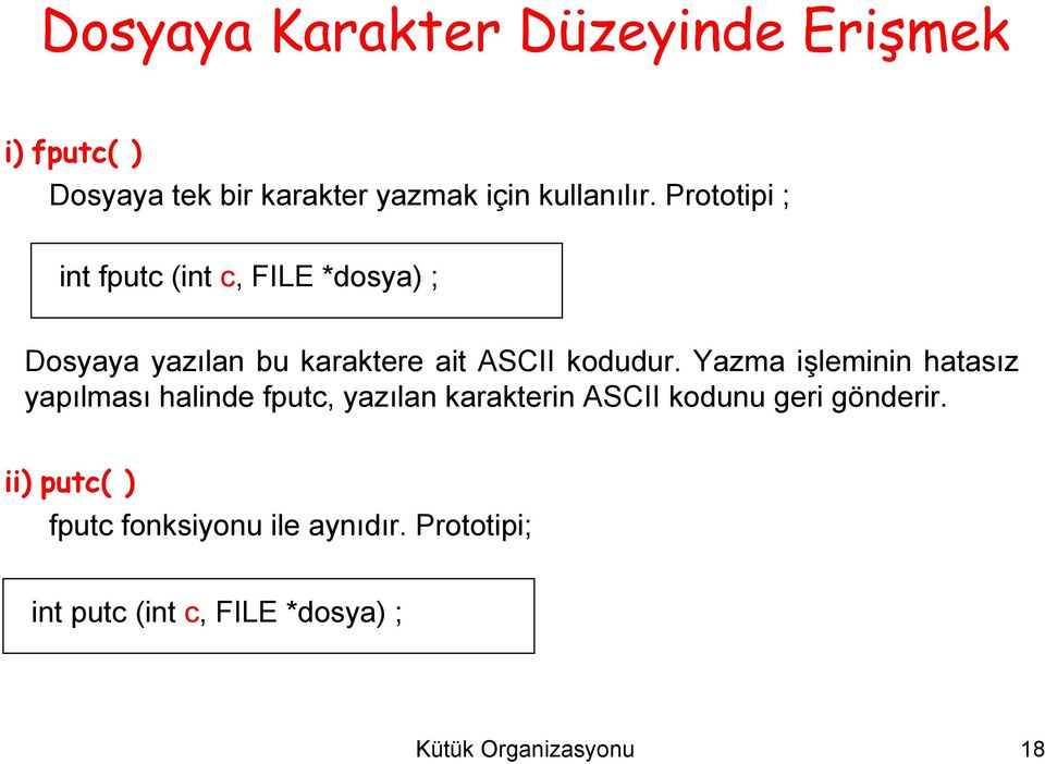 Yazma işleminin hatasız yapılması halinde fputc, yazılan karakterin ASCII kodunu geri gönderir