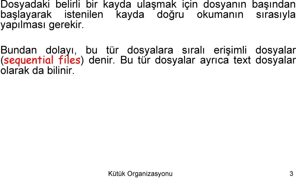 dolayı, bu tür dosyalara sıralı erişimli dosyalar (sequential files)