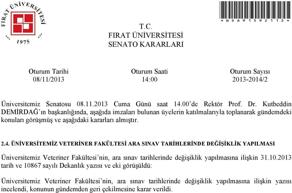 2013 tarih ve 10867 sayılı lık yazısı ve eki görüşüldü: Üniversitemiz Veteriner Fakültesi nin, ara