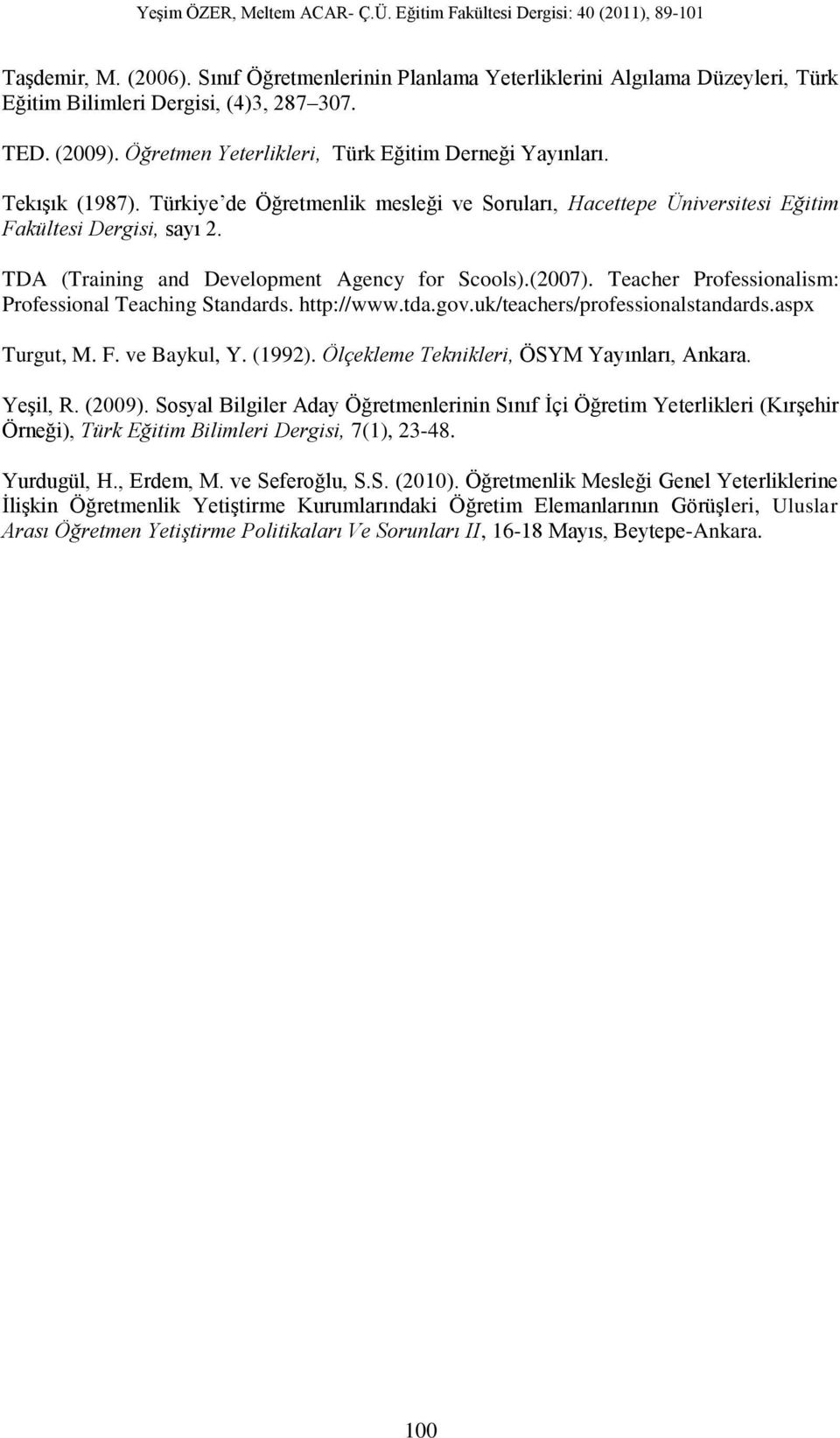 Teacher Professionalism: Professional Teaching Standards. http://www.tda.gov.uk/teachers/professionalstandards.aspx Turgut, M. F. ve Baykul, Y. (1992). Ölçekleme Teknikleri, ÖSYM Yayınları, Ankara.