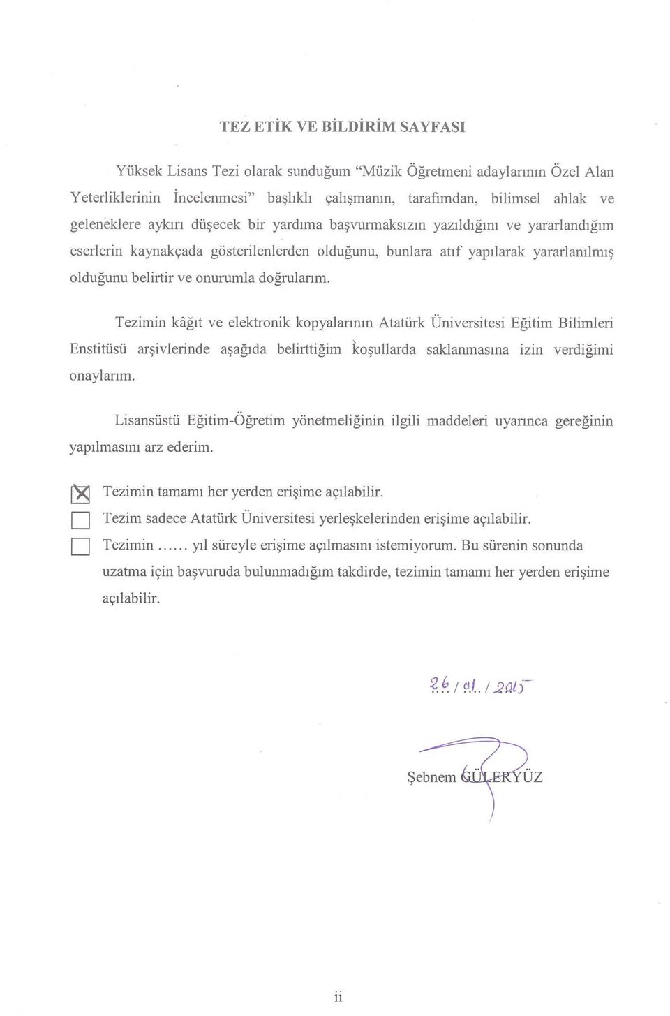 Tezimin kâğıt ve elektronik kopyalarının Atatürk Üniversitesi Eğitim Bilimleri Enstitüsü arşivlerinde aşağıda belirttiğim koşullarda saklanmasına izin verdiğimi onaylarım.