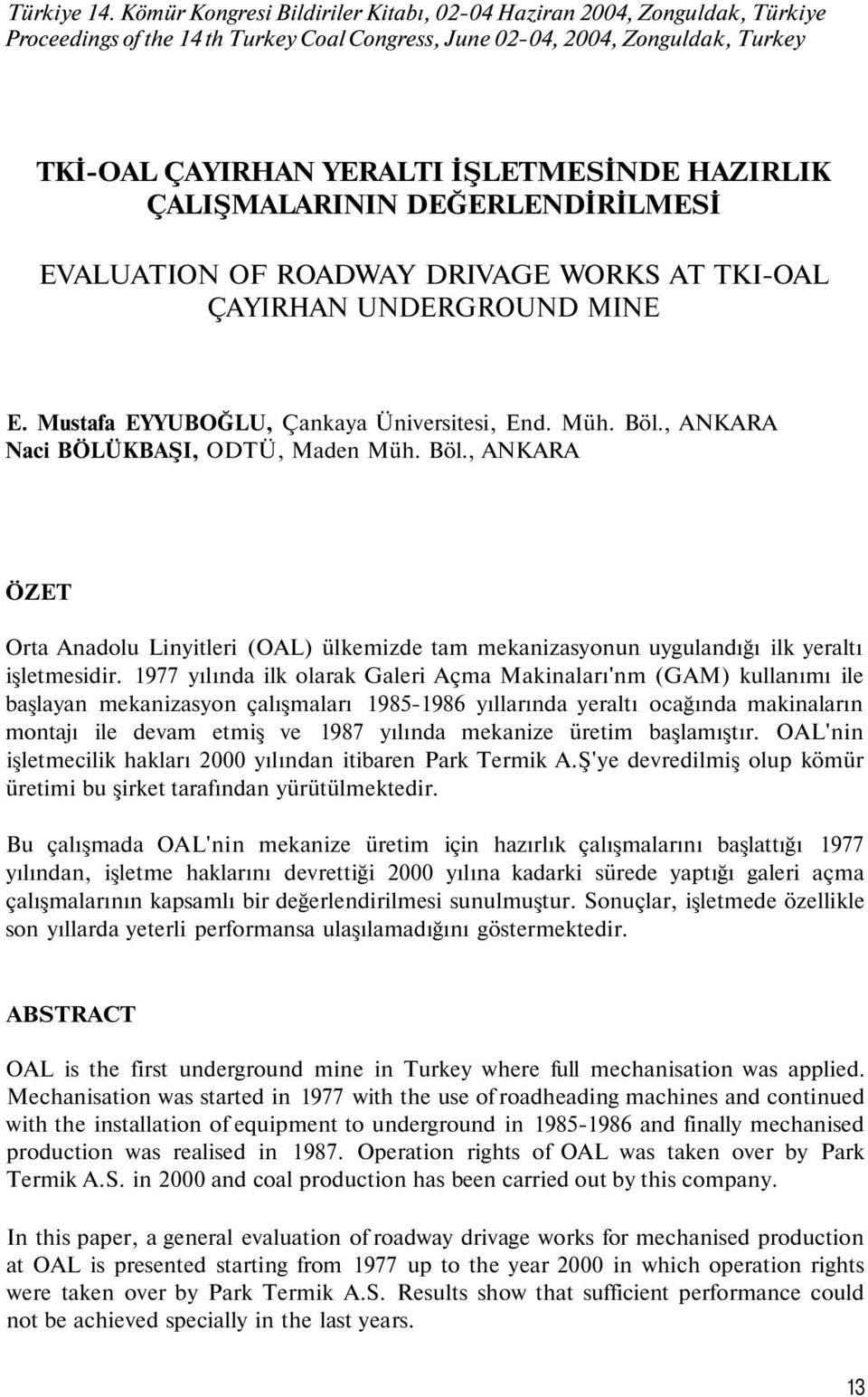 HAZIRLIK ÇALIŞMALARININ DEĞERLENDİRİLMESİ EVALUATION OF ROADWAY DRIVAGE WORKS AT TKI-OAL ÇAYIRHAN UNDERGROUND MINE E. Mustafa EYYUBOĞLU, Çankaya Üniversitesi, End. Müh. Böl.