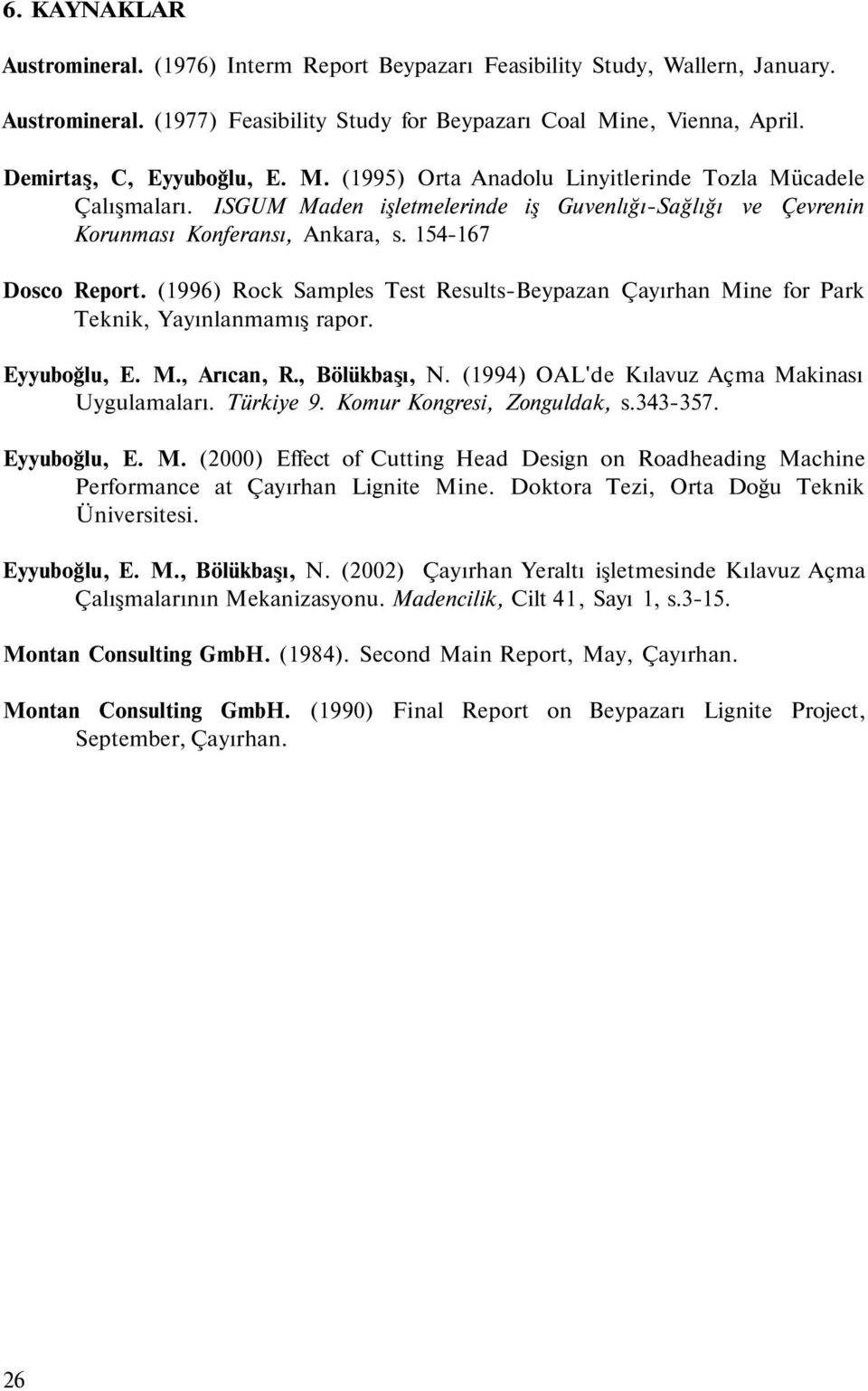 154-167 Dosco Report. (1996) Rock Samples Test Results-Beypazan Çayırhan Mine for Park Teknik, Yayınlanmamış rapor. Eyyuboğlu, E. M., Arıcan, R., Bölükbaşı, N.