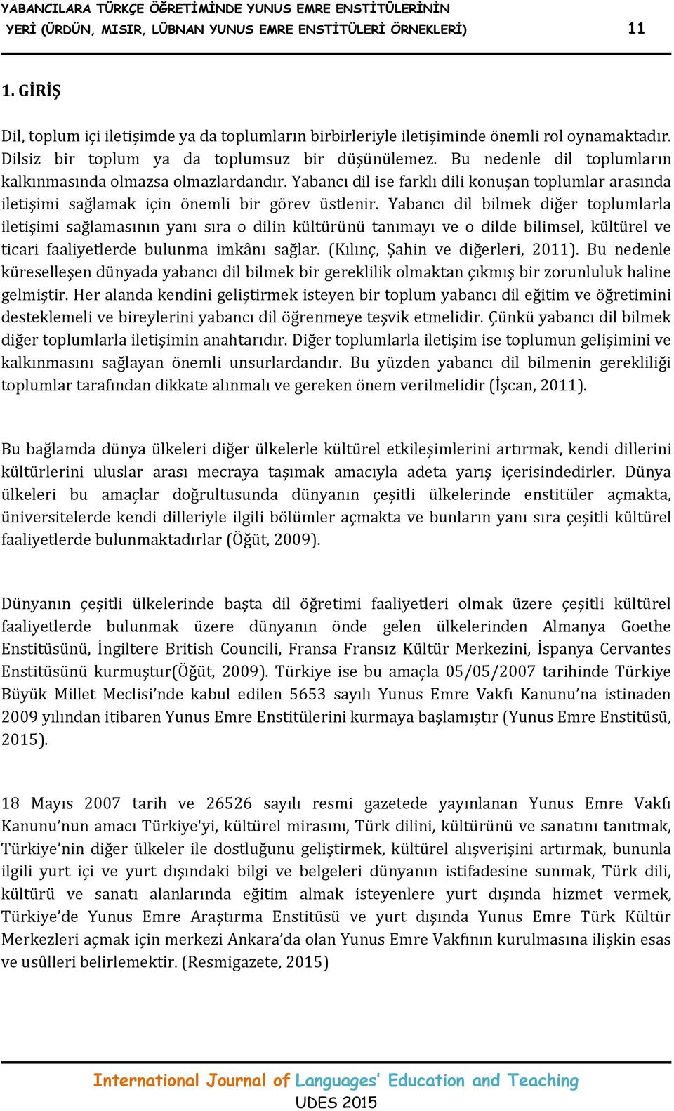 Bu nedenle dil toplumların kalkınmasında olmazsa olmazlardandır. Yabancı dil ise farklı dili konuşan toplumlar arasında iletişimi sağlamak için önemli bir görev üstlenir.