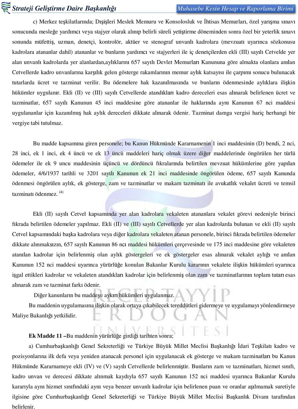 yardımcı ve stajyerleri ile iç denetçilerden ekli (III) sayılı Cetvelde yer alan unvanlı kadrolarda yer alanlardan,aylıklarını 657 sayılı Devlet Memurları Kanununa göre almakta olanlara anılan