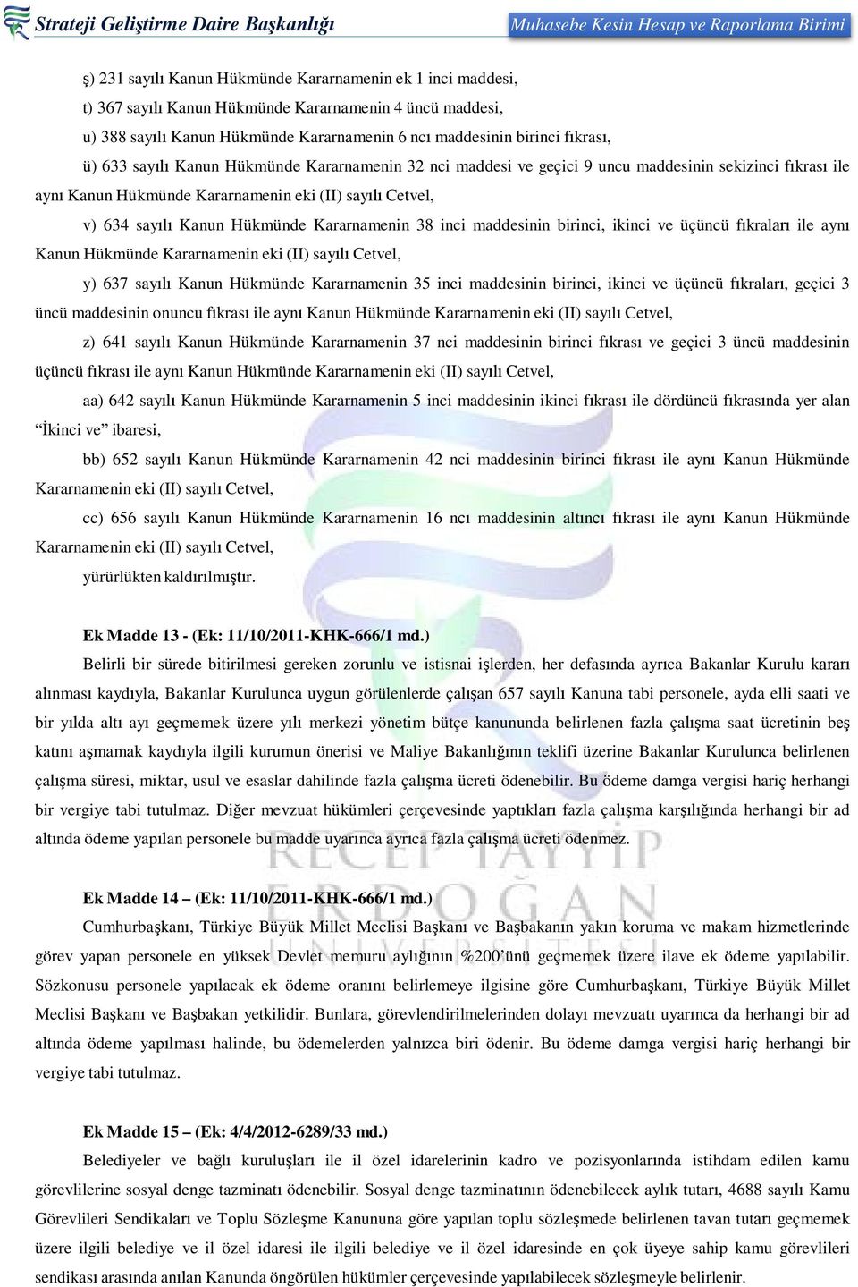 Kararnamenin 38 inci maddesinin birinci, ikinci ve üçüncü fıkraları ile aynı Kanun Hükmünde Kararnamenin eki (II) sayılı Cetvel, y) 637 sayılı Kanun Hükmünde Kararnamenin 35 inci maddesinin birinci,