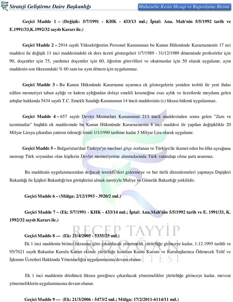 profesörler için 90, doçentler için 75, yardımcı doçentler için 60, öğretim görevlileri ve okutmanlar için 50 olarak uygulanır, aynı maddenin son fıkrasındaki % 60 zam ise aynı dönem için uygulanmaz.