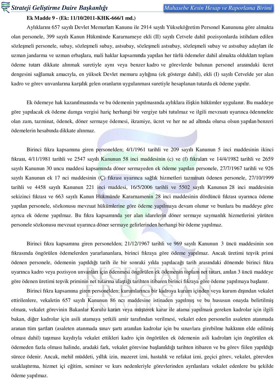 pozisyonlarda istihdam edilen sözleşmeli personele, subay, sözleşmeli subay, astsubay, sözleşmeli astsubay, sözleşmeli subay ve astsubay adayları ile uzman jandarma ve uzman erbaşlara, mali haklar