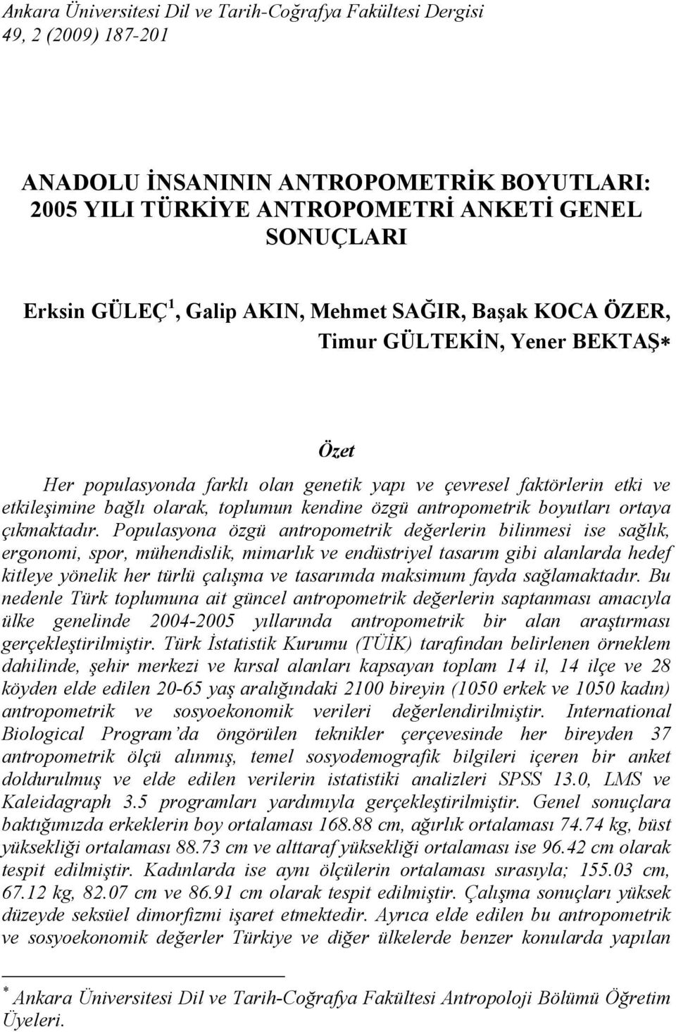 antropometrik boyutları ortaya çıkmaktadır.