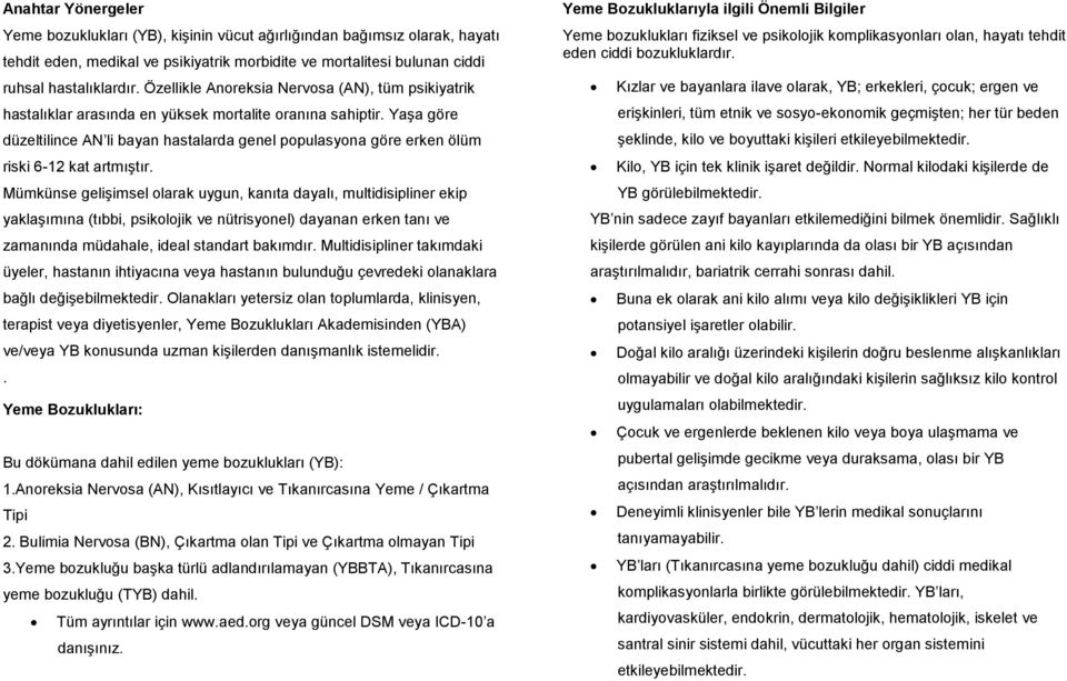 Yaşa göre düzeltilince AN li bayan hastalarda genel populasyona göre erken ölüm riski 6-12 kat artmıştır.