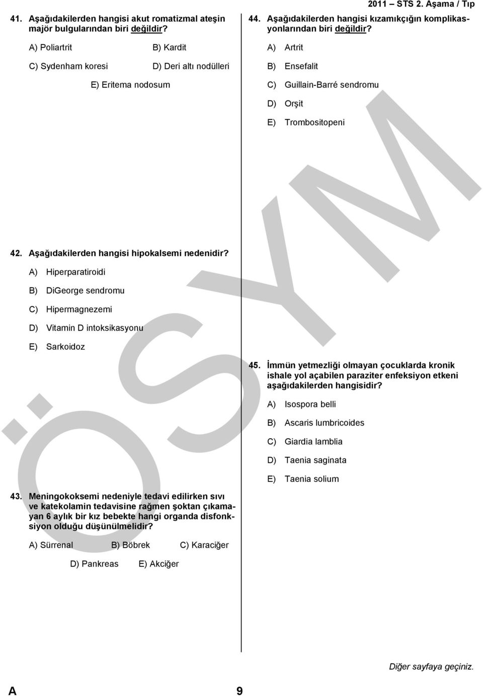 Aşağıdakilerden hangisi hipokalsemi nedenidir? A) Hiperparatiroidi B) DiGeorge sendromu C) Hipermagnezemi D) Vitamin D intoksikasyonu E) Sarkoidoz 43.