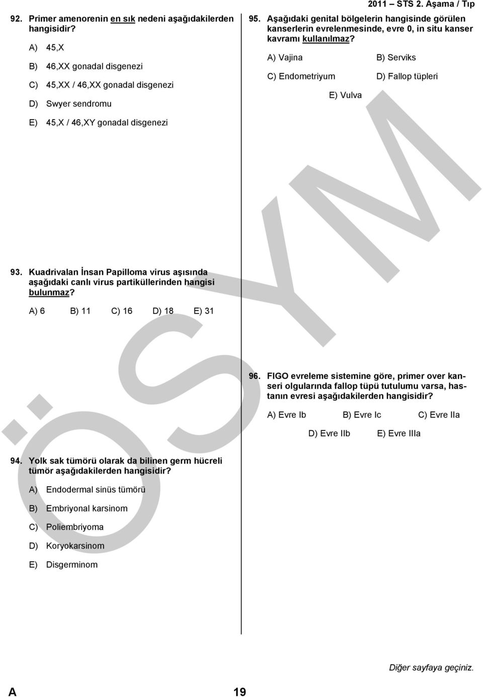 Aşağıdaki genital bölgelerin hangisinde görülen kanserlerin evrelenmesinde, evre 0, in situ kanser kavramı kullanılmaz? 94.