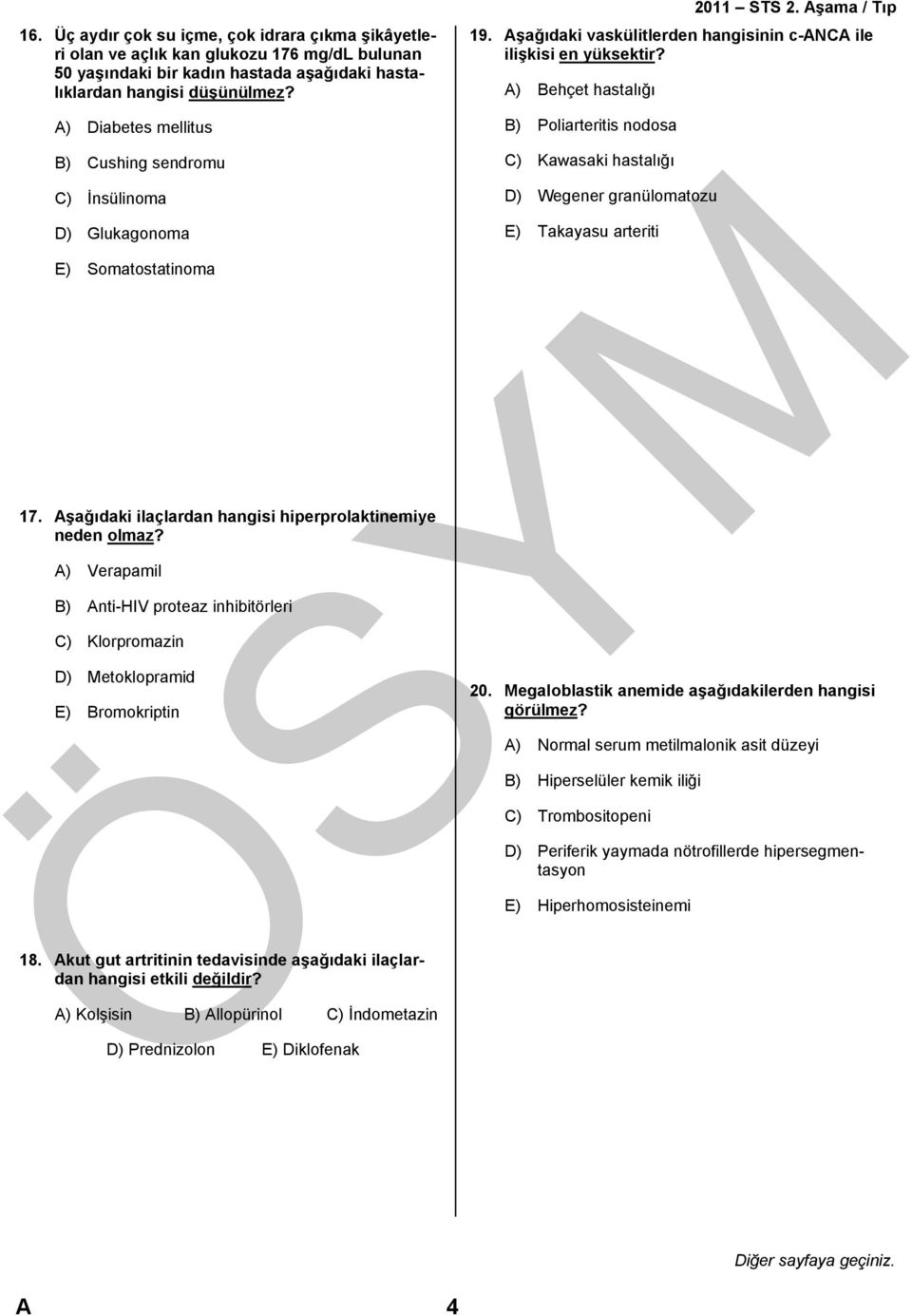 A) Verapamil B) Anti-HIV proteaz inhibitörleri C) Klorpromazin D) Metoklopramid E) Bromokriptin 19. Aşağıdaki vaskülitlerden hangisinin c-anca ile ilişkisi en yüksektir? 18.