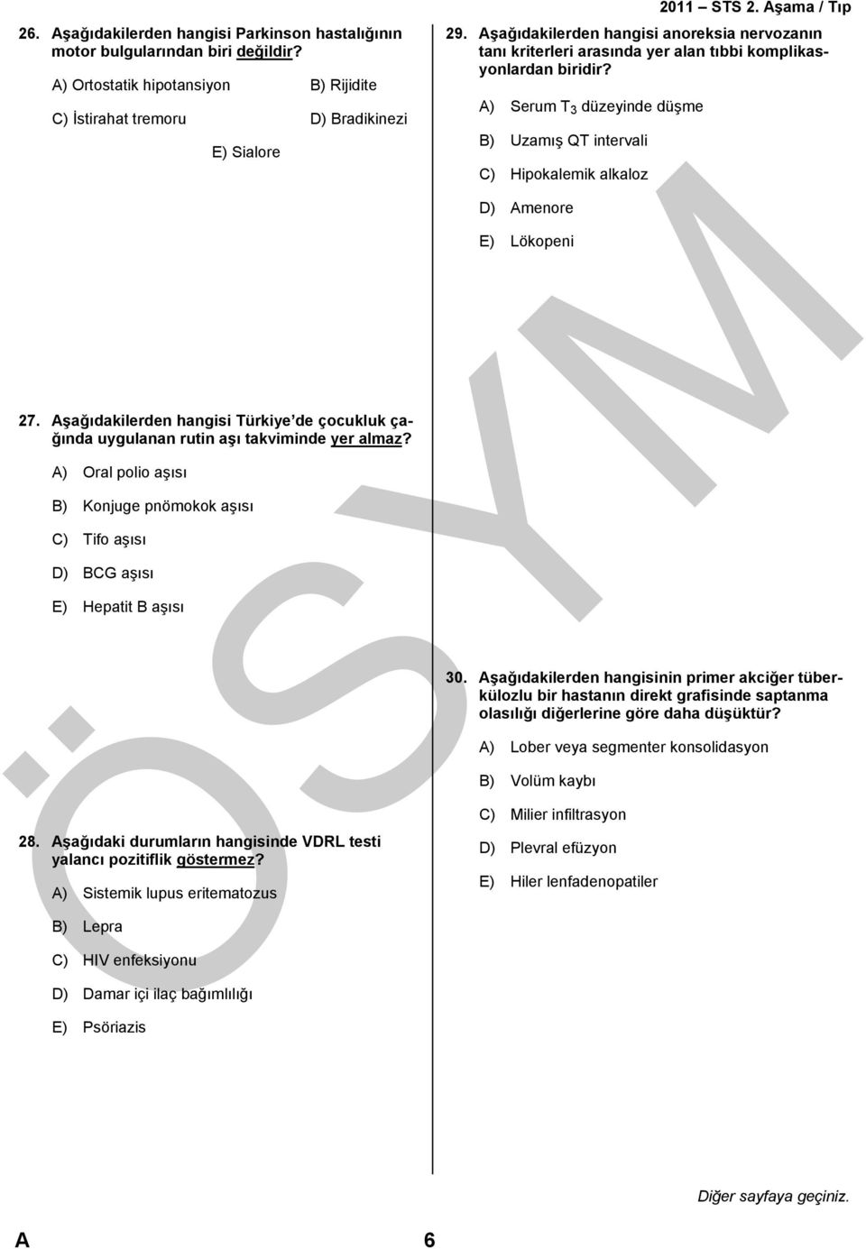 Aşağıdakilerden hangisi anoreksia nervozanın tanı kriterleri arasında yer alan tıbbi komplikasyonlardan biridir? 28. Aşağıdaki durumların hangisinde VDRL testi yalancı pozitiflik göstermez?