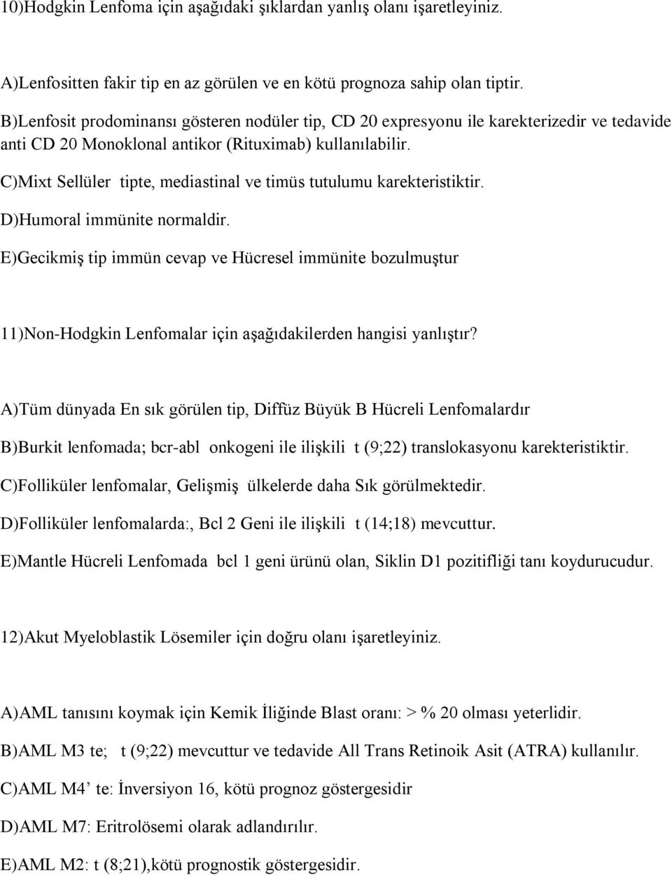 C)Mixt Sellüler tipte, mediastinal ve timüs tutulumu karekteristiktir. D)Humoral immünite normaldir.