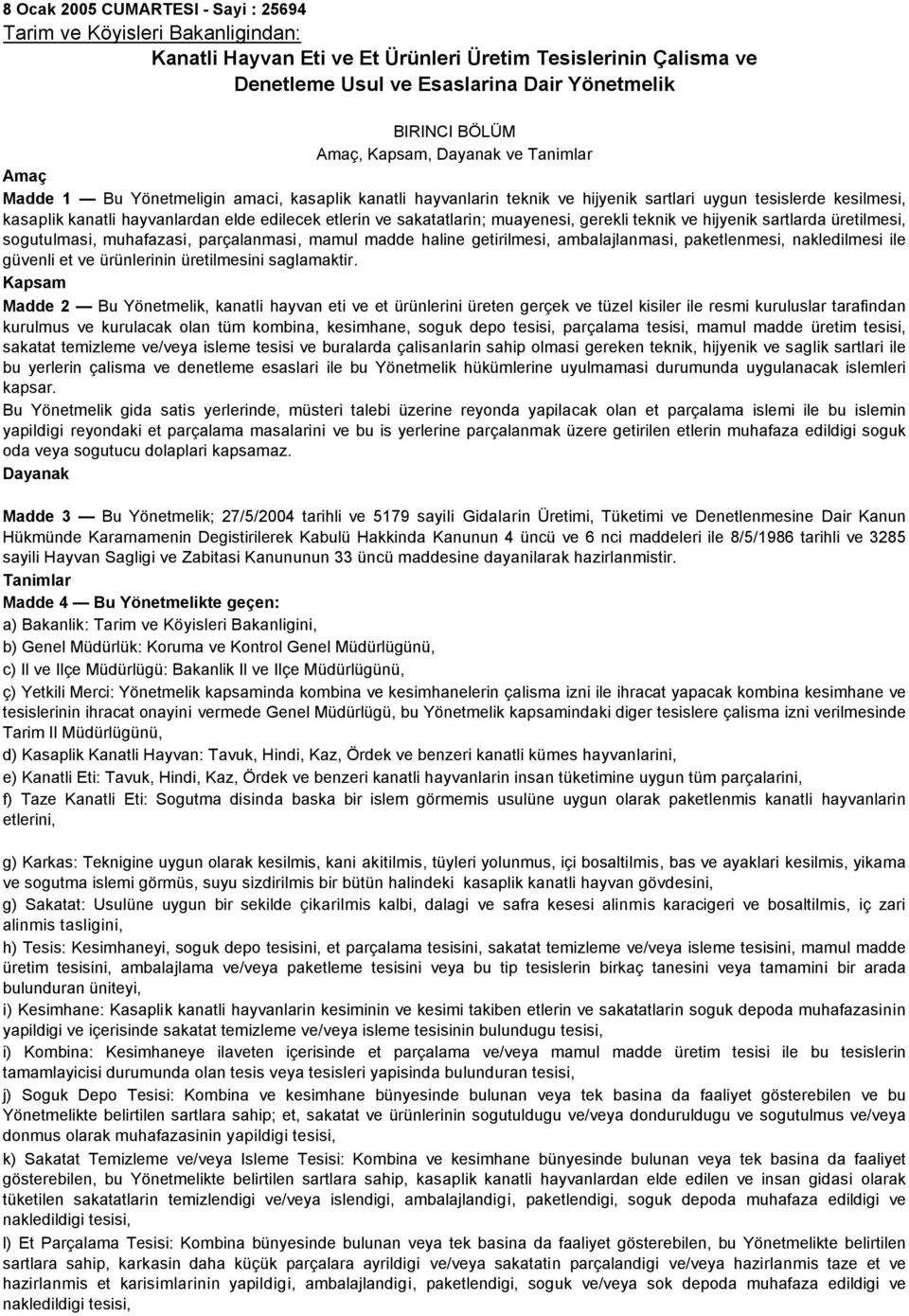 etlerin ve sakatatlarin; muayenesi, gerekli teknik ve hijyenik sartlarda üretilmesi, sogutulmasi, muhafazasi, parçalanmasi, mamul madde haline getirilmesi, ambalajlanmasi, paketlenmesi, nakledilmesi